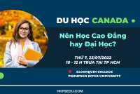 Hội Thảo Du Học Canada 23-7-2022 - Nên Học Cao Đẳng Hay Đại Học - Algonquin College Và Thompson River University