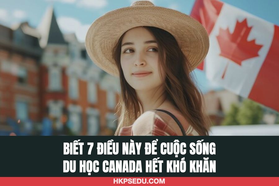 biet-7-dieu-nay-cuoc-song-du-hoc-canada-het-kho-khan